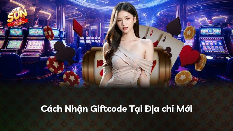Cách Nhận Giftcode Tại Địa chỉ Mới