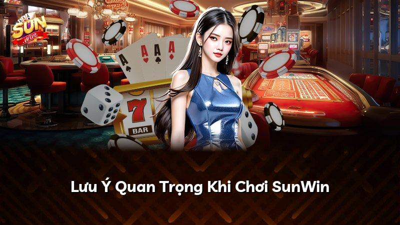 Lưu Ý Quan Trọng Khi Chơi SunWin